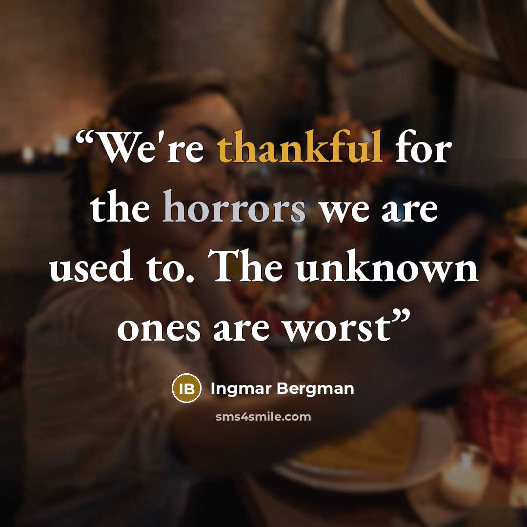 “We're thankful for the horrors we are used to. The unknown ones are worst” quote by Ingmar Bergman