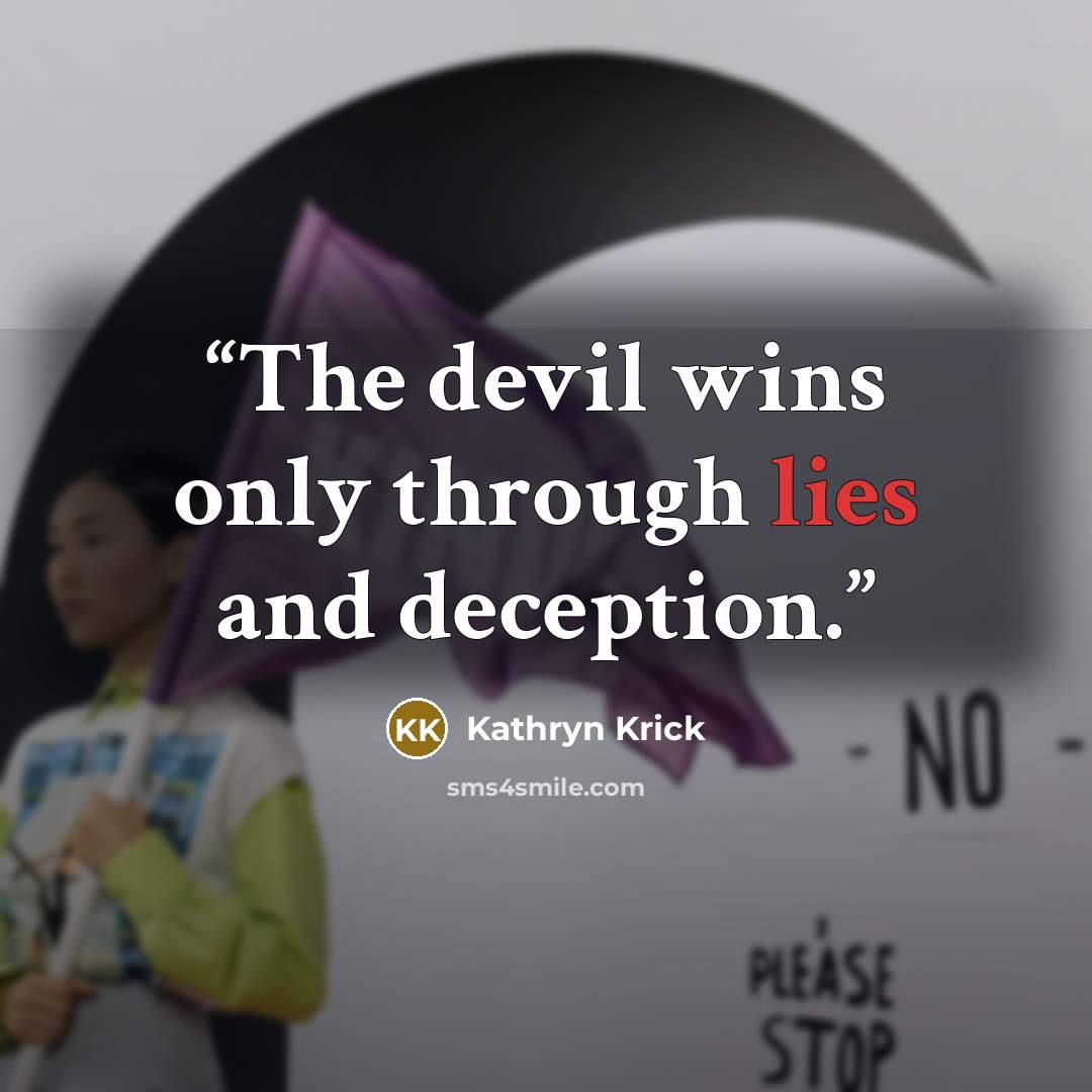“The devil wins only through lies and deception.” quote by Kathryn Krick