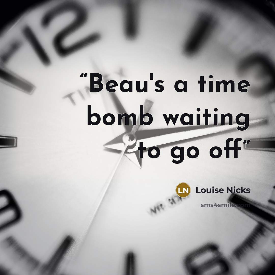 “Beau's a time bomb waiting to go off” quote by Louise Nicks