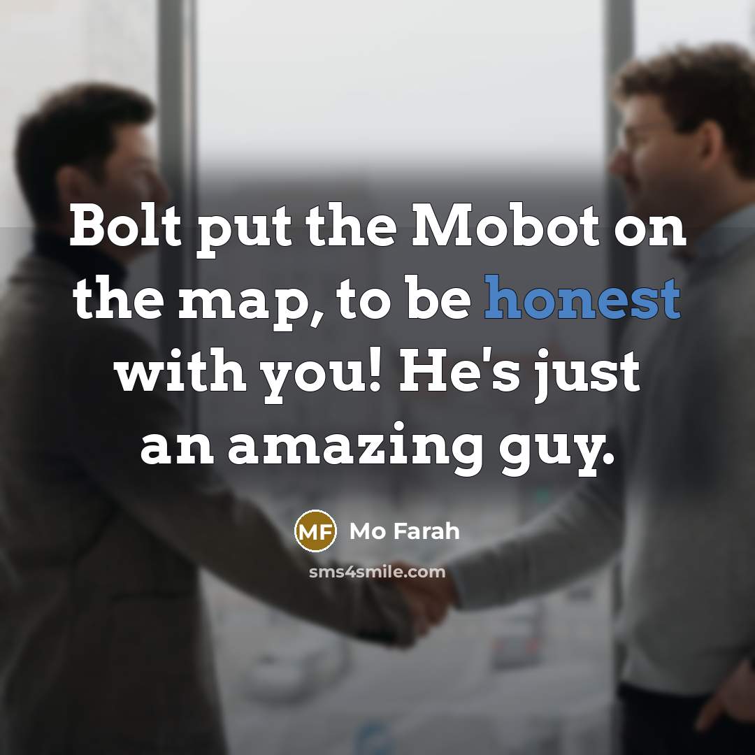 “Bolt put the Mobot on the map, to be honest with you! He's just an amazing guy.” quote by Mo Farah