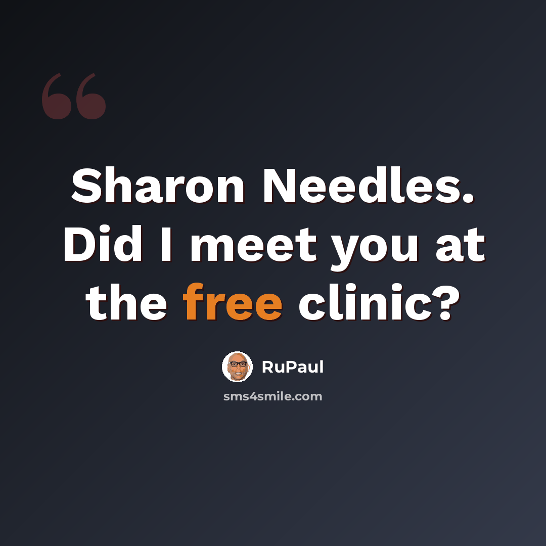 “Sharon Needles. Did I meet you at the free clinic?” quote by RuPaul