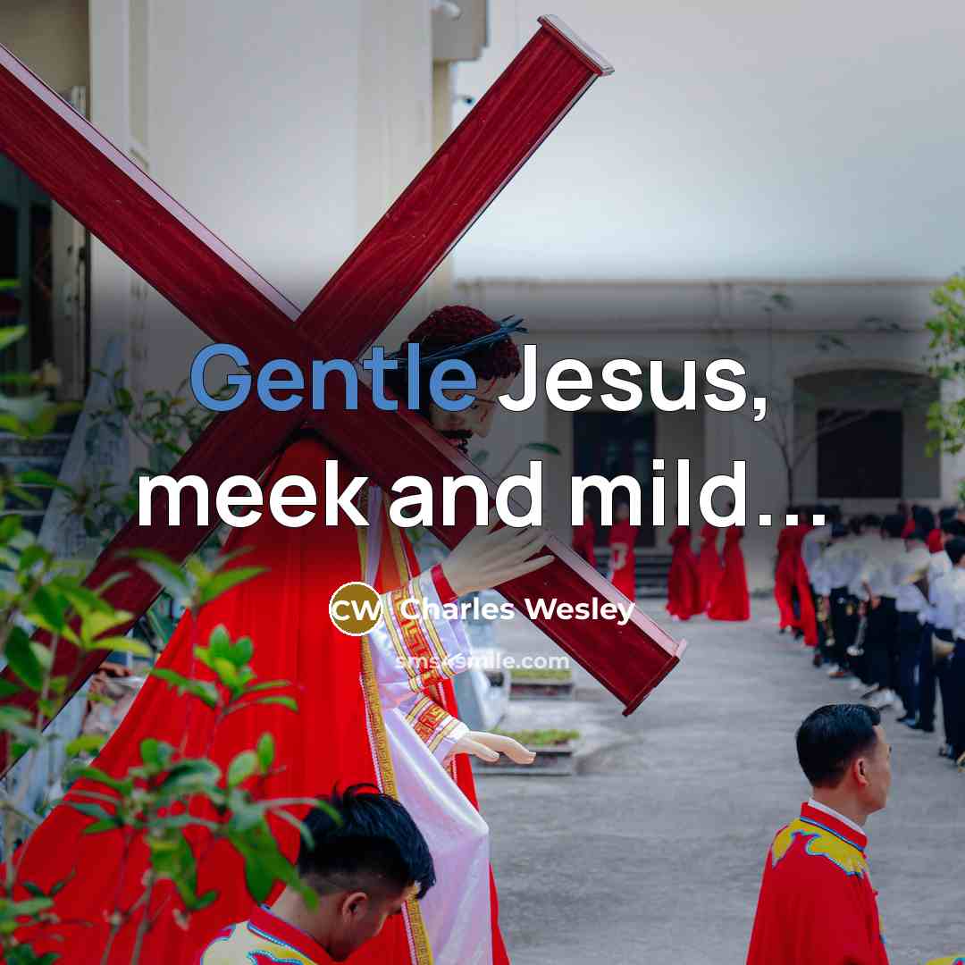 “Gentle Jesus, meek and mild...” quote by Charles Wesley