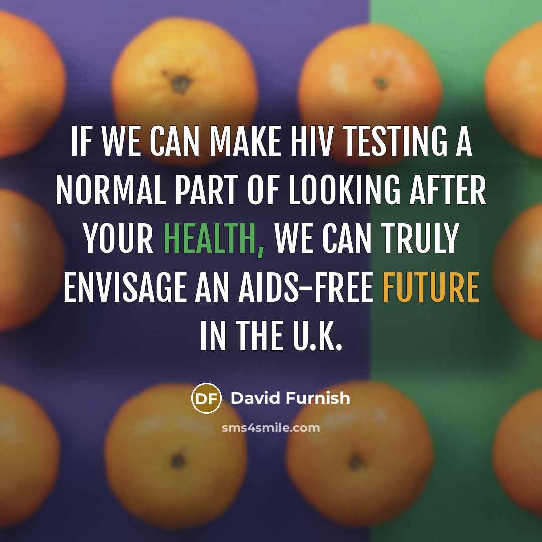 “If we can make HIV testing a normal part of looking after your health, we can truly envisage an AIDs-free future in the U.K.” quote by David Furnish
