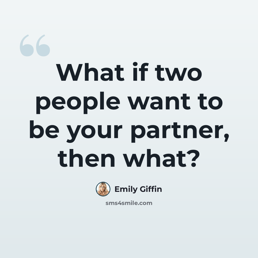 “What if two people want to be your partner, then what?” quote by Emily Giffin