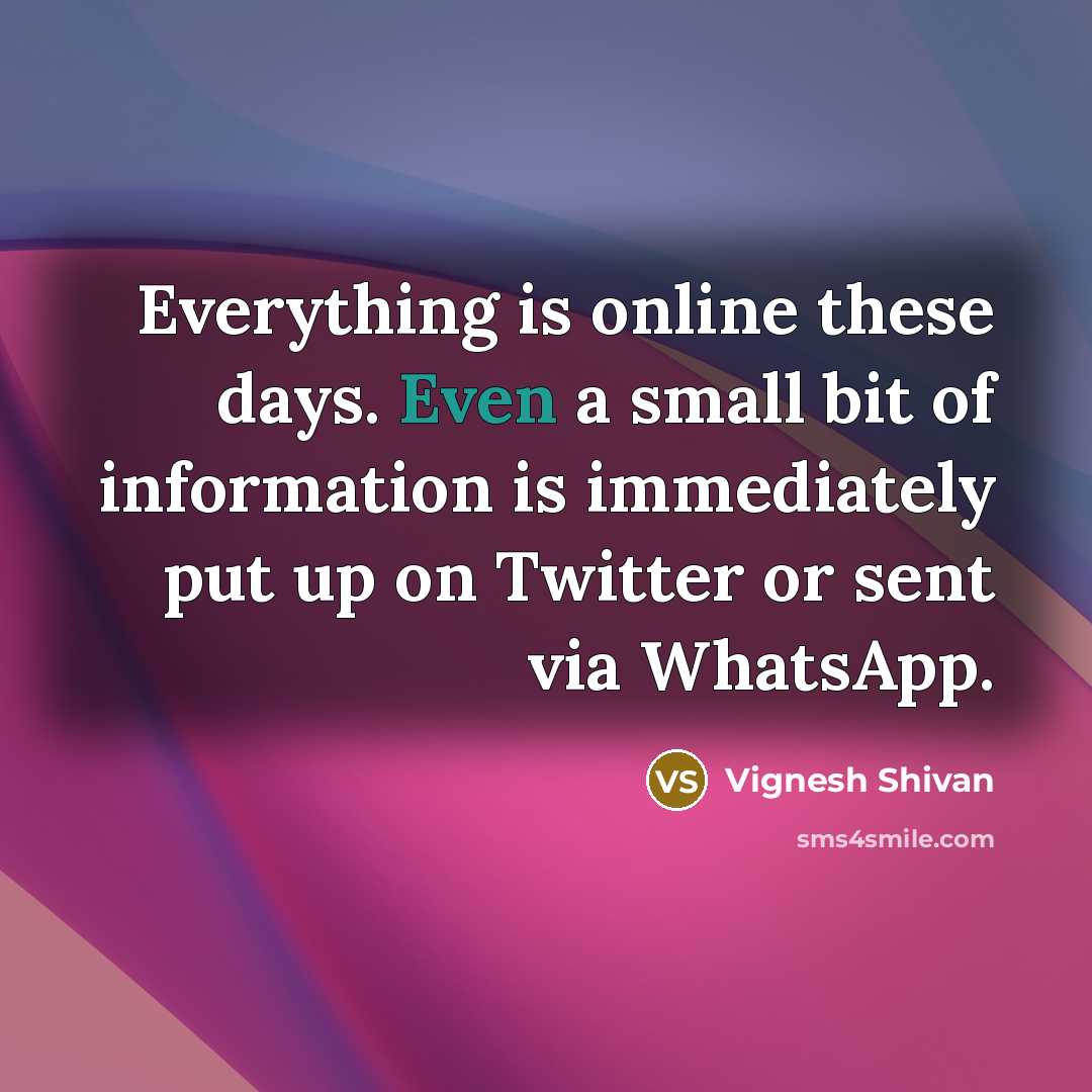 “Everything is online these days. Even a small bit of information is immediately put up on Twitter or sent via WhatsApp.” quote by Vignesh Shivan