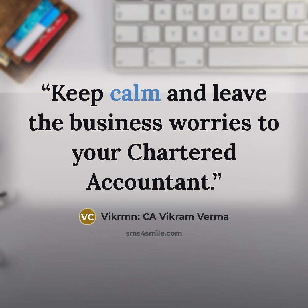 “Keep calm and leave the business worries to your Chartered Accountant.” quote by Vikrmn: CA Vikram Verma
