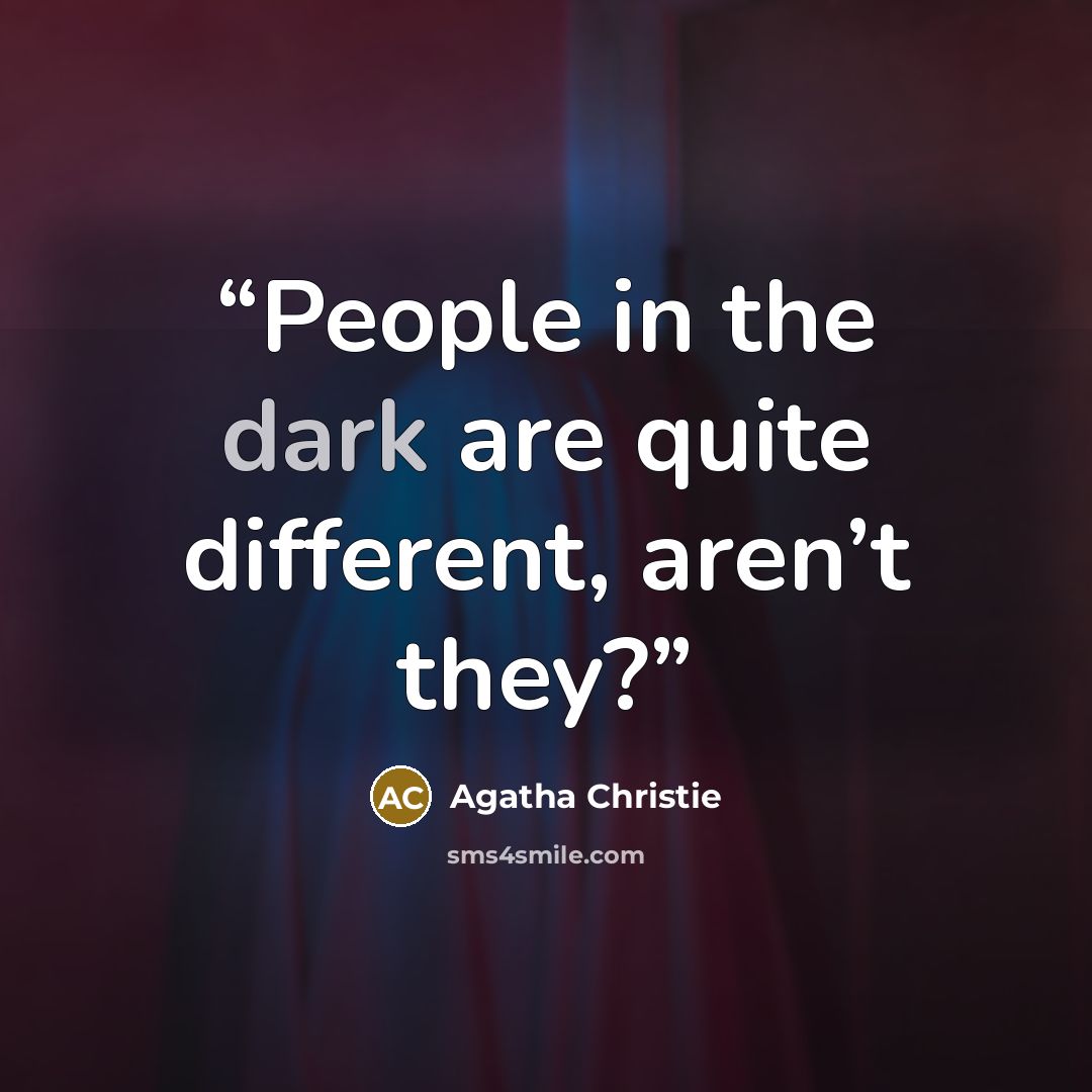 “People in the dark are quite different, aren’t they?” quote by Agatha Christie