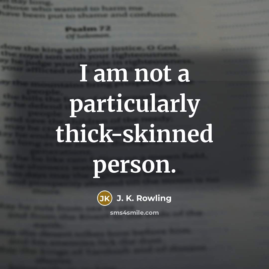 “I am not a particularly thick-skinned person.” quote by J. K. Rowling