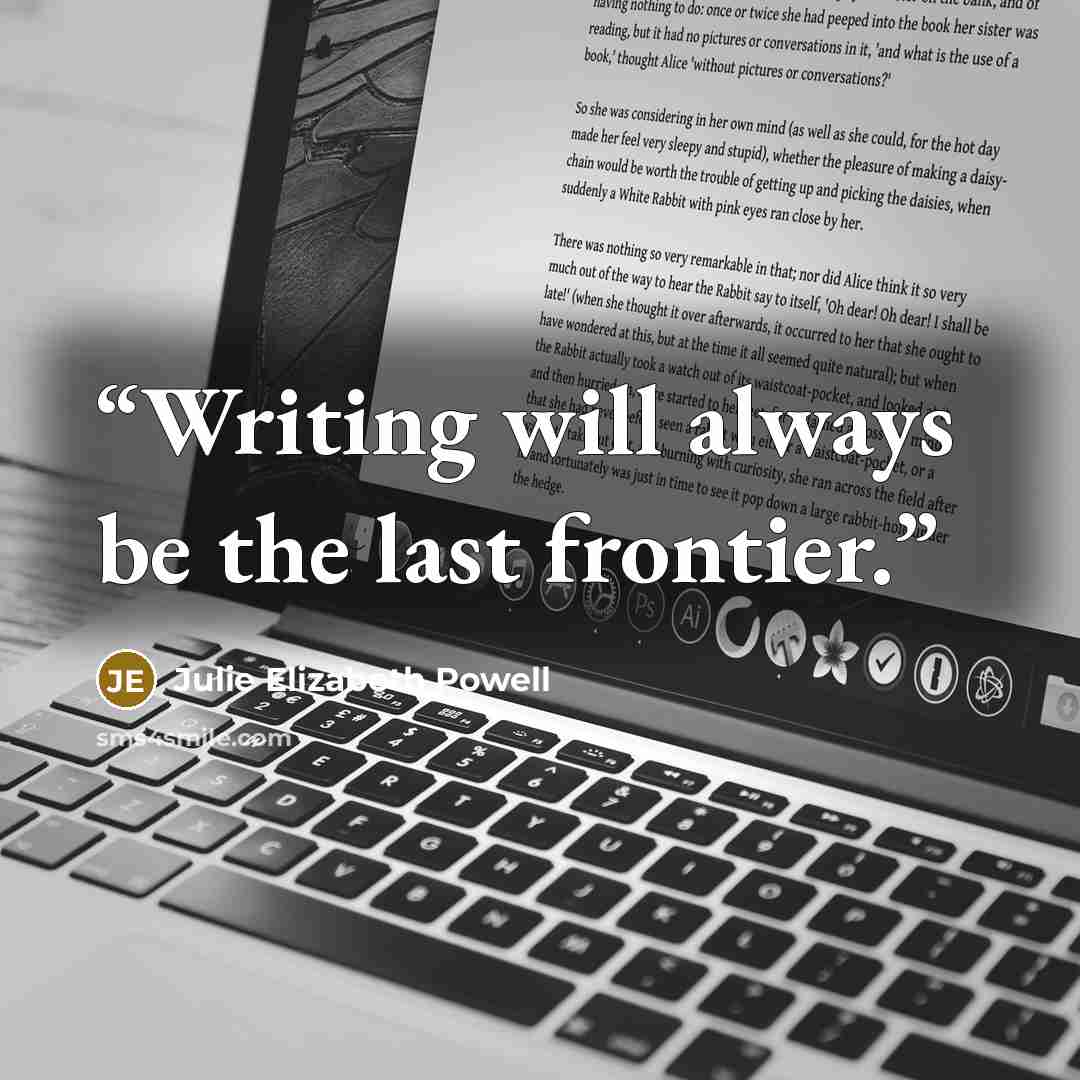 “Writing will always be the last frontier.” quote by Julie Elizabeth Powell