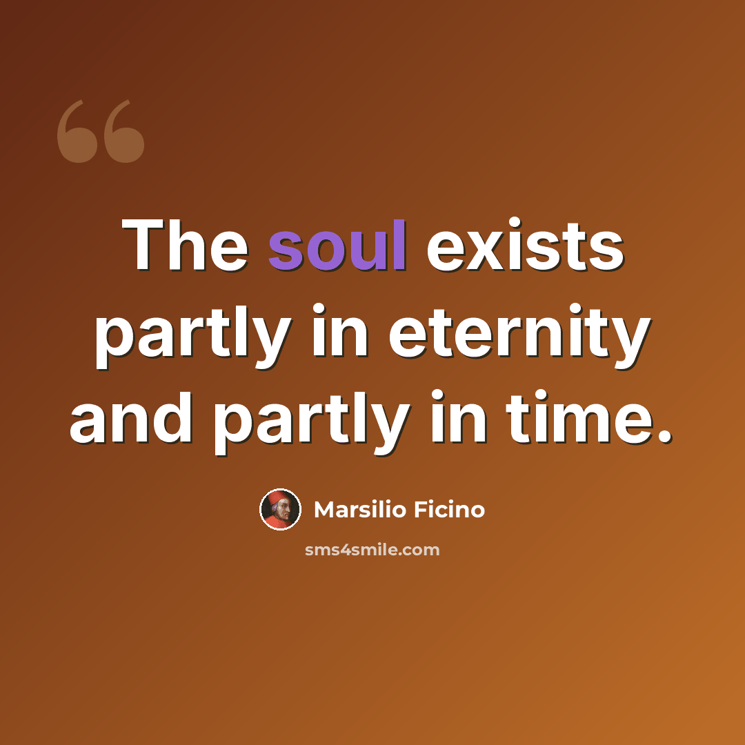 “The soul exists partly in eternity and partly in time.” quote by Marsilio Ficino
