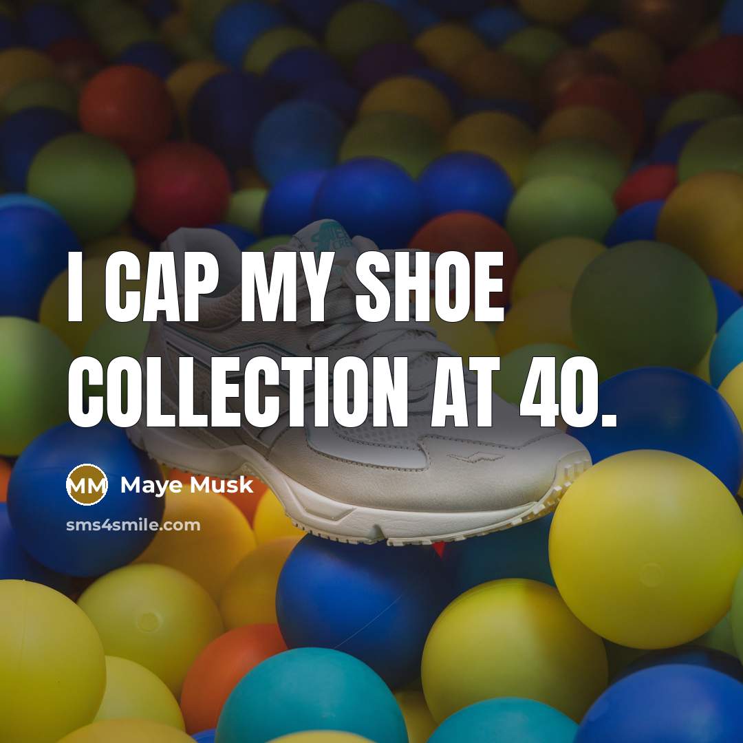 “I cap my shoe collection at 40.” quote by Maye Musk