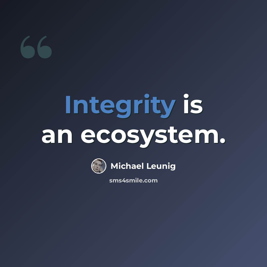 “Integrity is an ecosystem.” quote by Michael Leunig