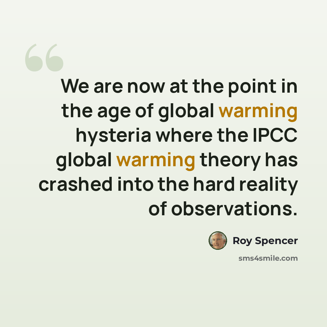 “We are now at the point in the age of global warming hysteria where the IPCC global warming theory has crashed into the hard reality of observations.” quote by Roy Spencer
