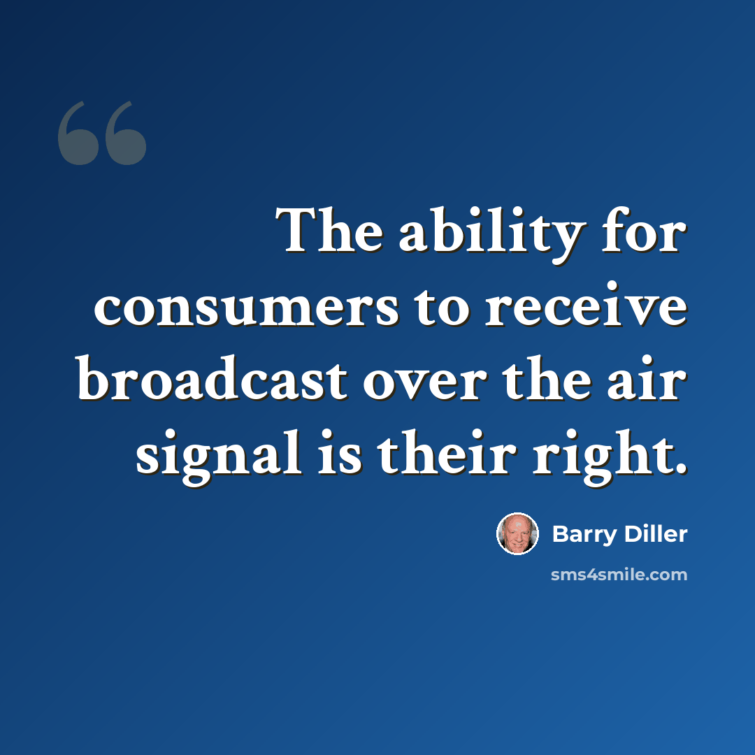 “The ability for consumers to receive broadcast over the air signal is their right.” quote by Barry Diller