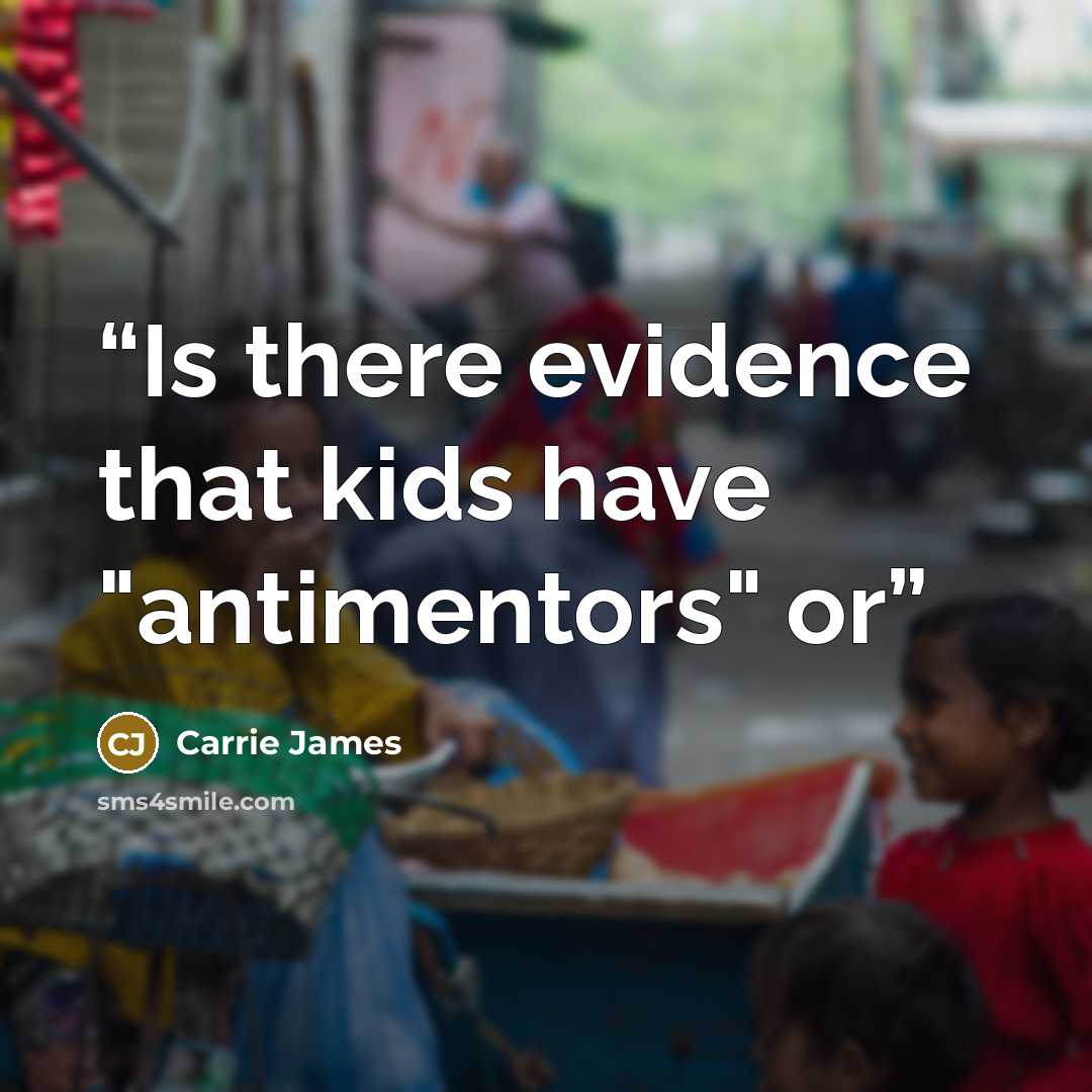 “Is there evidence that kids have "antimentors" or” quote by Carrie James