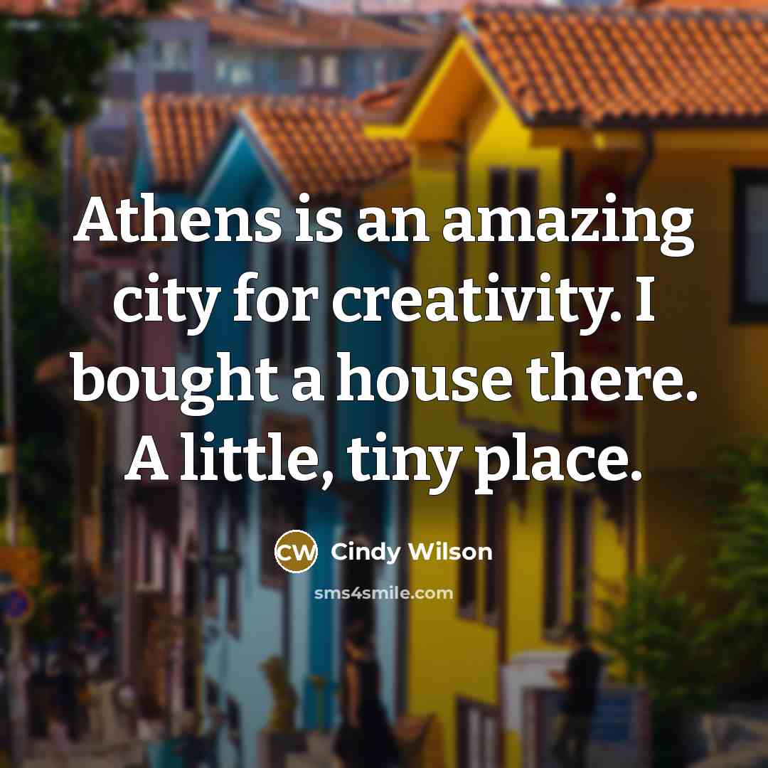 “Athens is an amazing city for creativity. I bought a house there. A little, tiny place.” quote by Cindy Wilson
