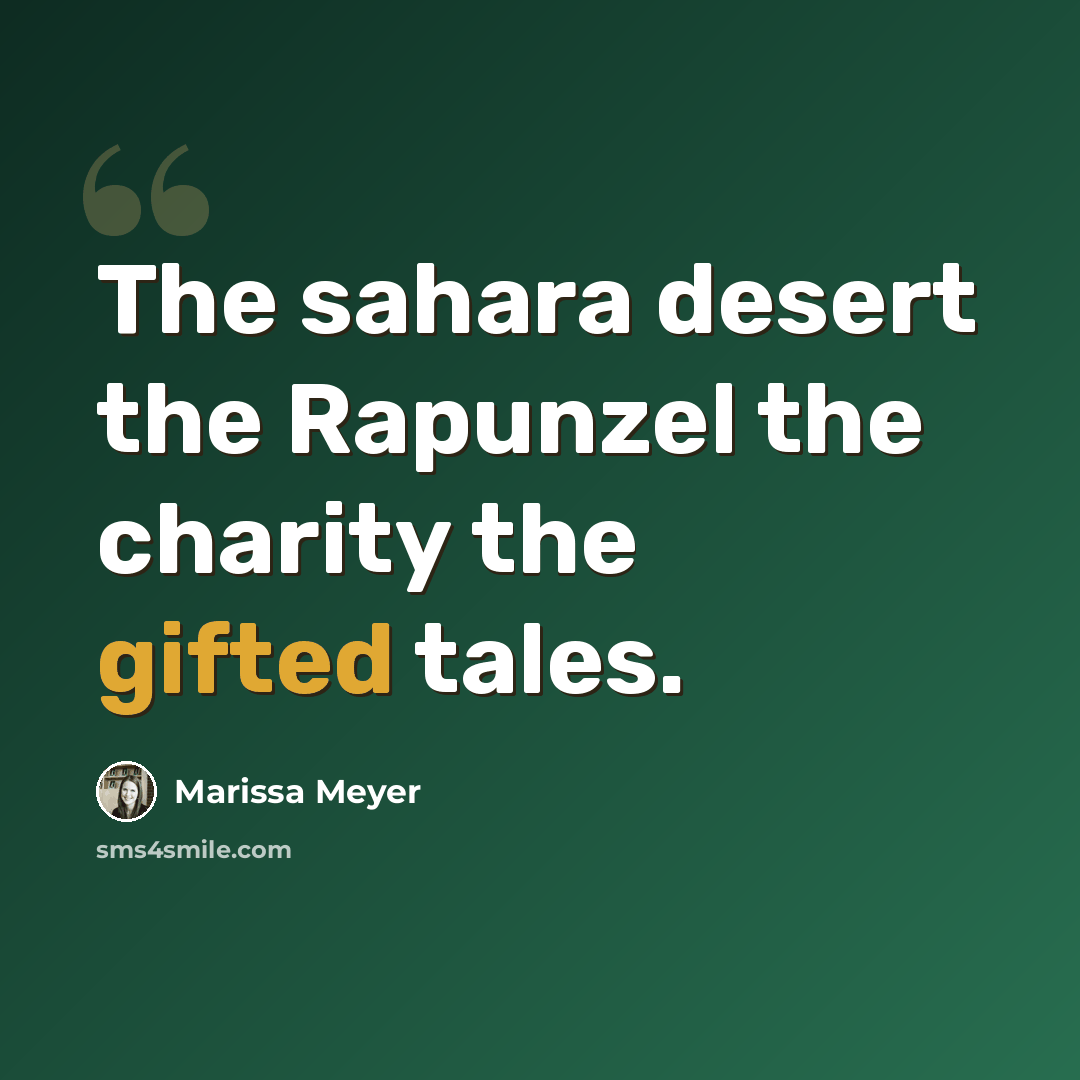 “The sahara desert the Rapunzel the charity the gifted tales.” quote by Marissa Meyer