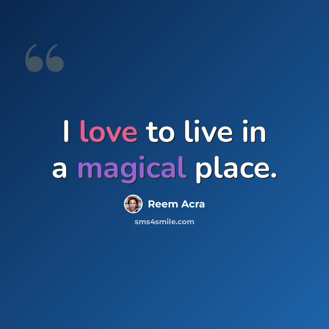 “I love to live in a magical place.” quote by Reem Acra