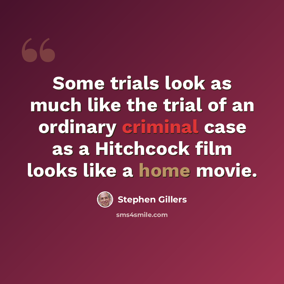“Some trials look as much like the trial of an ordinary criminal case as a Hitchcock film looks like a home movie.” quote by Stephen Gillers