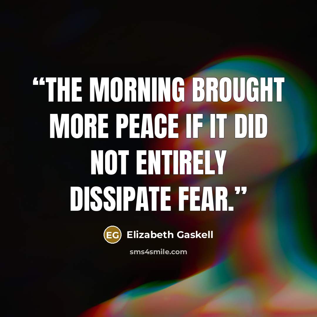 “The morning brought more peace if it did not entirely dissipate fear.” quote by Elizabeth Gaskell