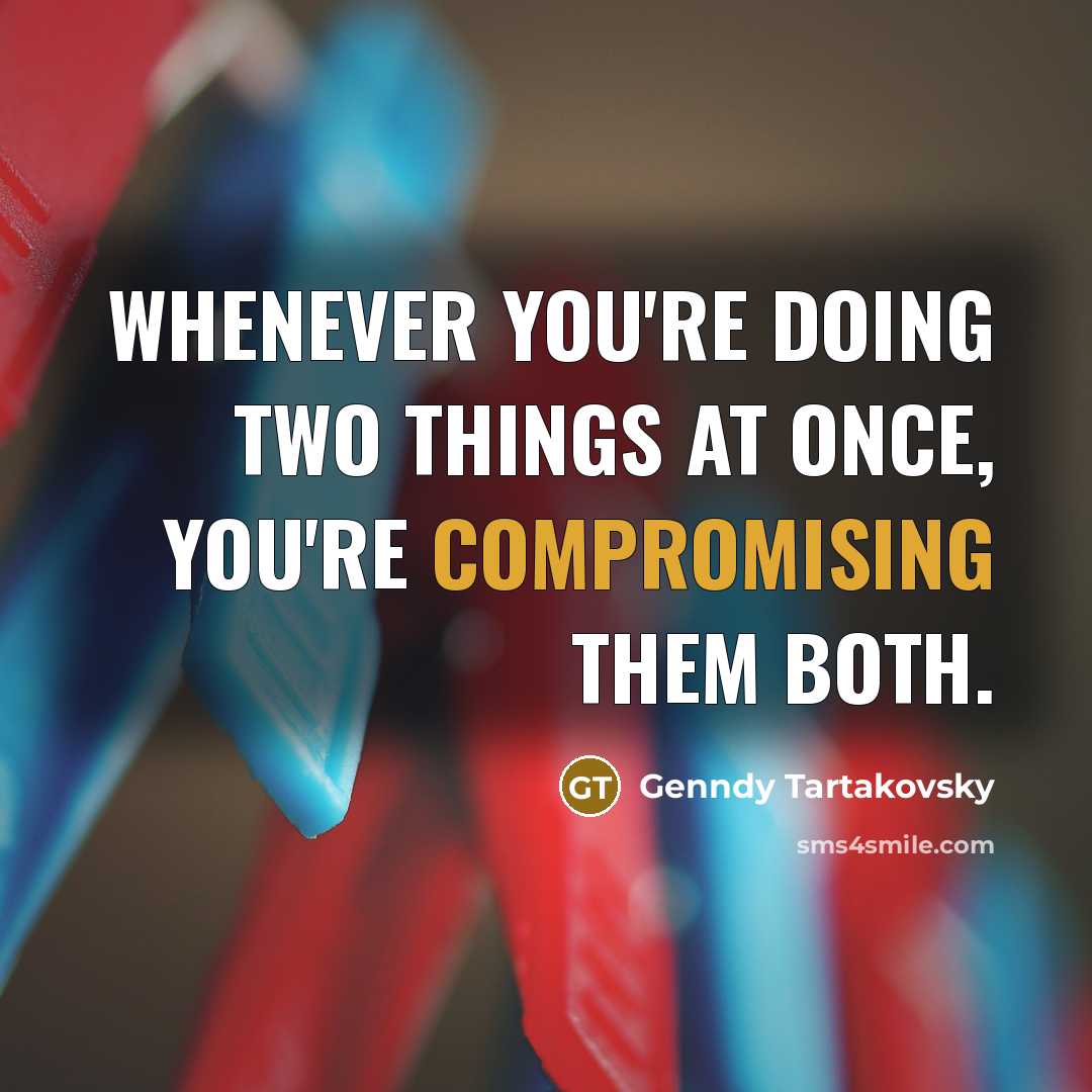 “Whenever you're doing two things at once, you're compromising them both.” quote by Genndy Tartakovsky
