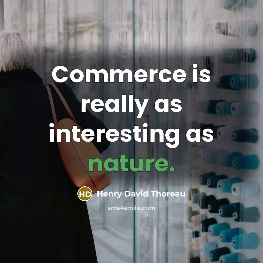 “Commerce is really as interesting as nature.” quote by Henry David Thoreau