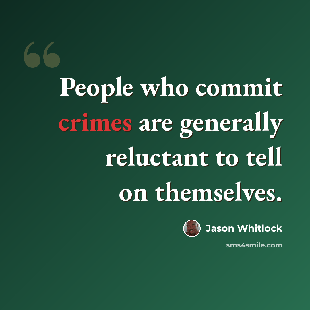 “People who commit crimes are generally reluctant to tell on themselves.” quote by Jason Whitlock