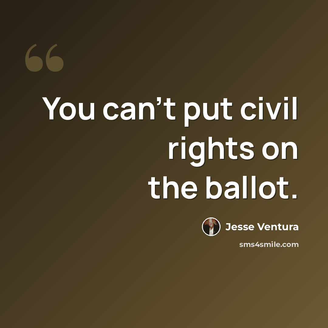 “You can't put civil rights on the ballot.” quote by Jesse Ventura