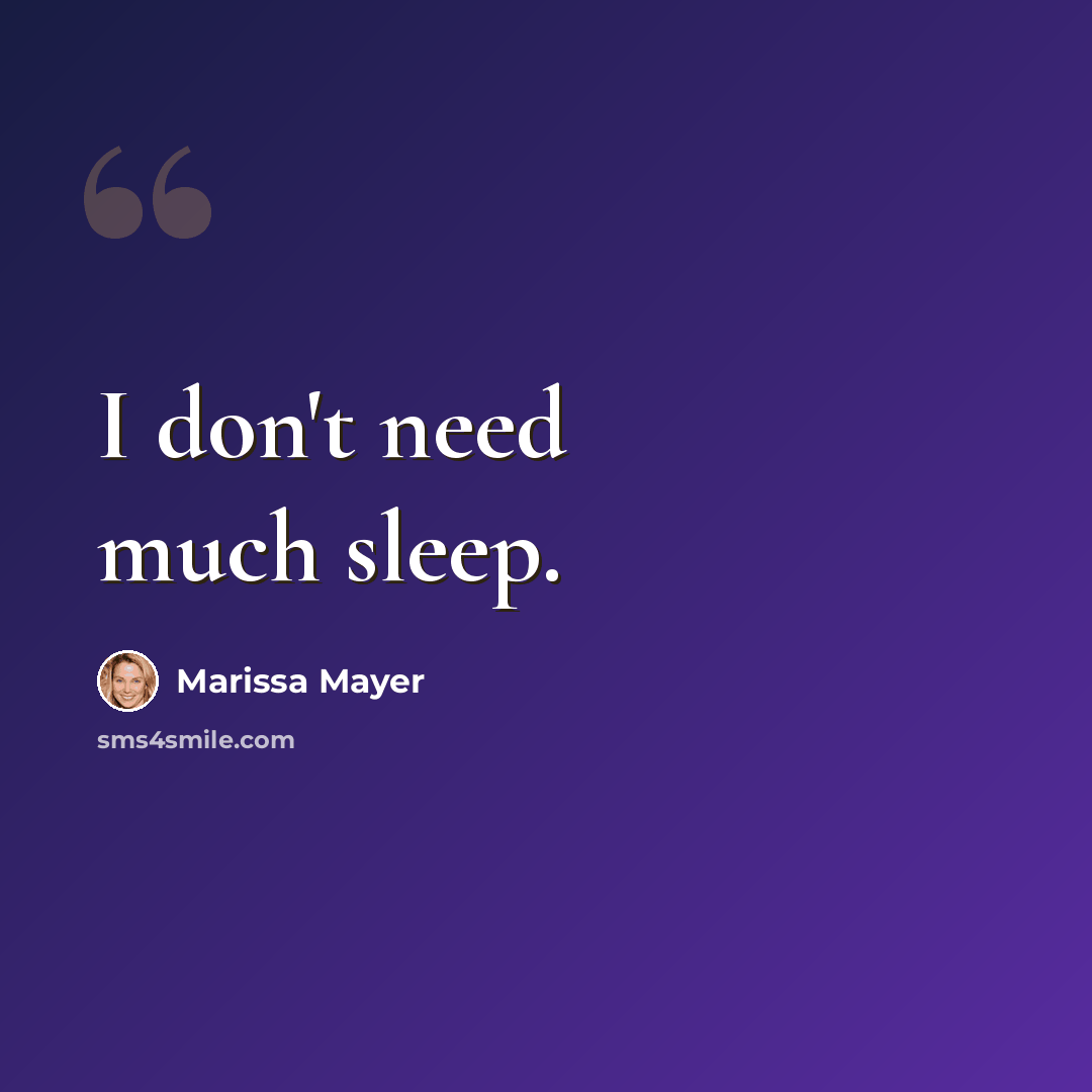 “I don't need much sleep.” quote by Marissa Mayer