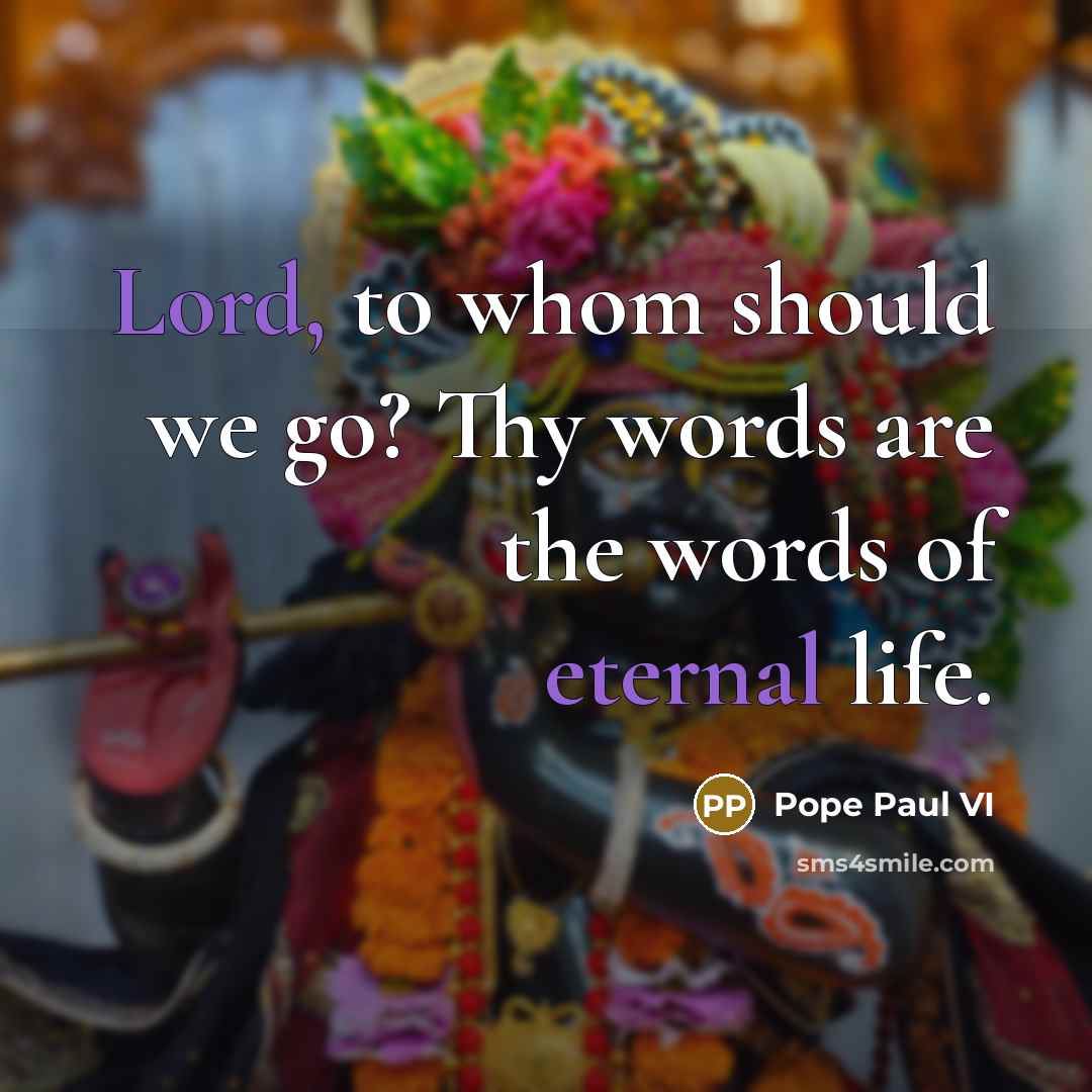 “Lord, to whom should we go? Thy words are the words of eternal life.” quote by Pope Paul VI