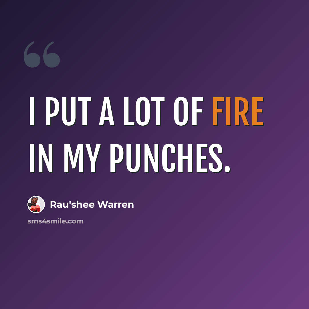 “I put a lot of fire in my punches.” quote by Rau'shee Warren