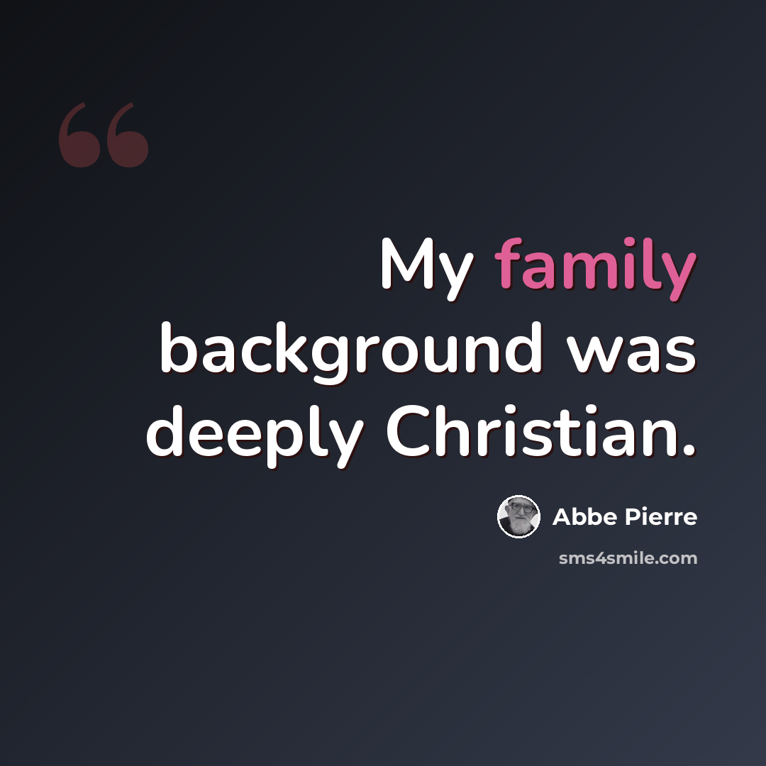 “My family background was deeply Christian.” quote by Abbe Pierre