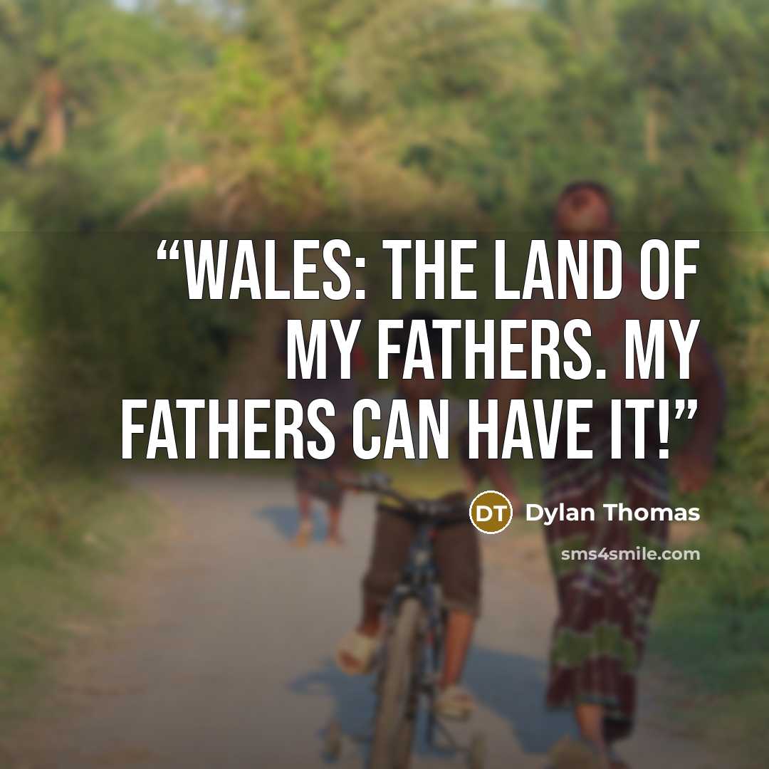 “Wales: The land of my fathers. My fathers can have it!” quote by Dylan Thomas
