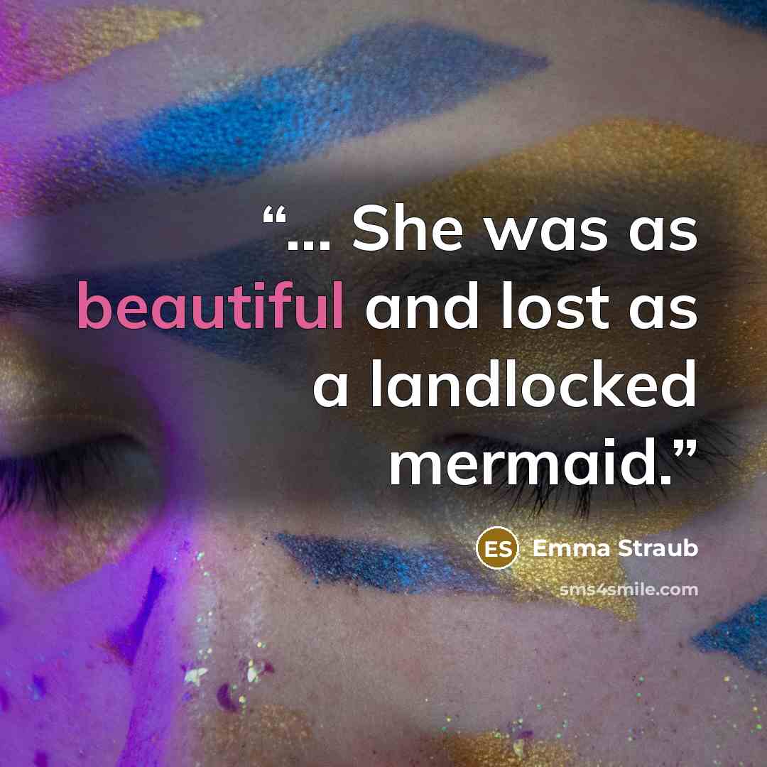 “... She was as beautiful and lost as a landlocked mermaid.” quote by Emma Straub