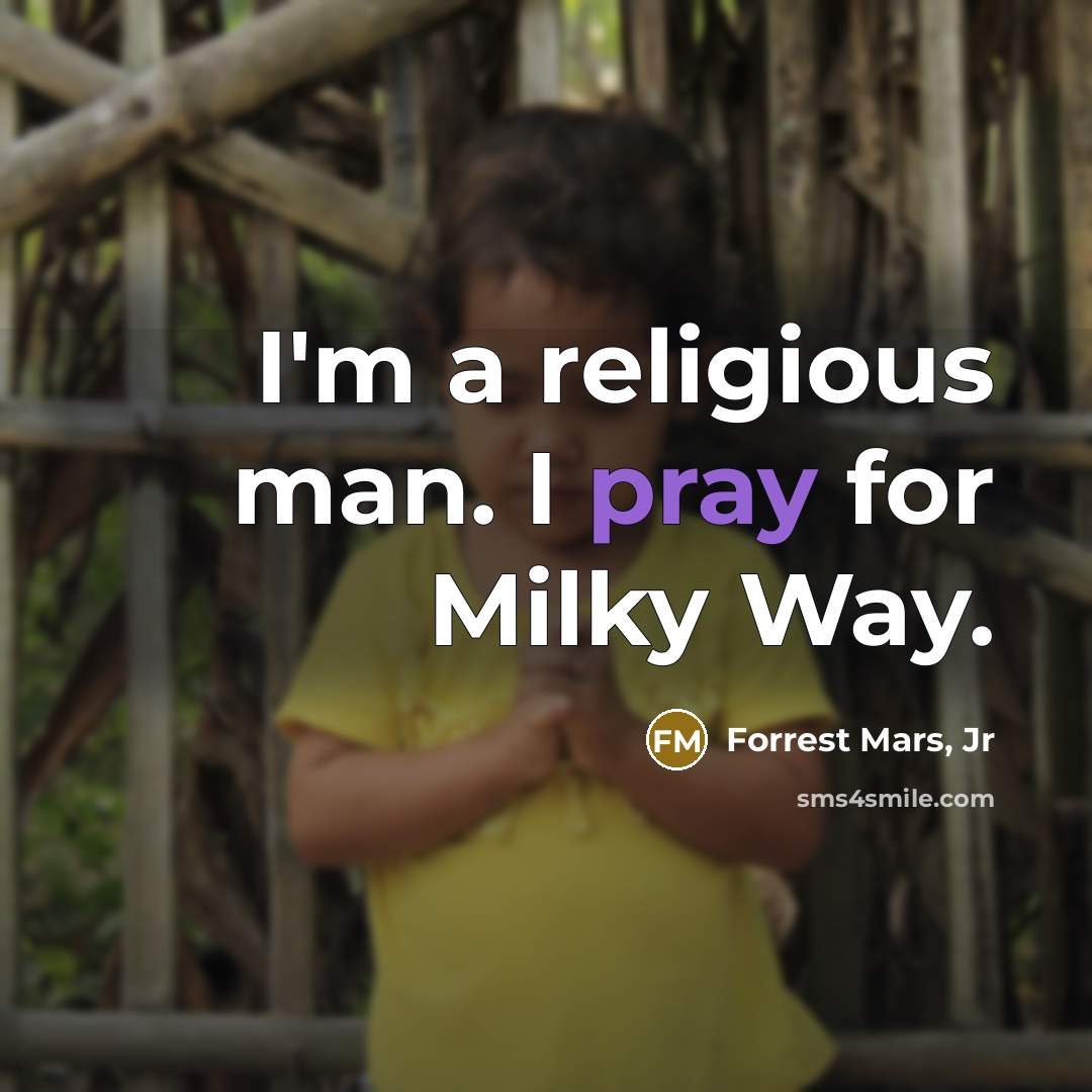 “I'm a religious man. I pray for Milky Way.” quote by Forrest Mars, Jr