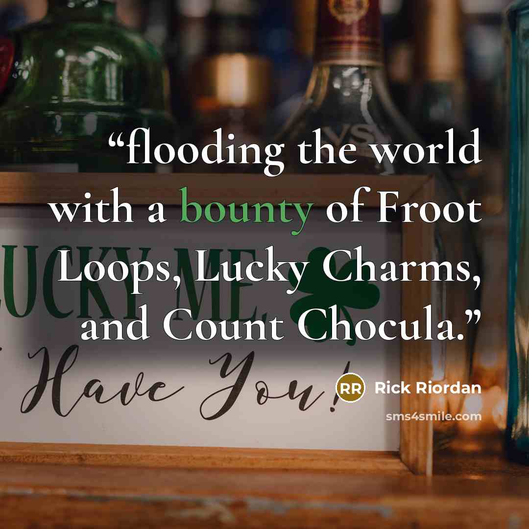 “flooding the world with a bounty of Froot Loops, Lucky Charms, and Count Chocula.” quote by Rick Riordan