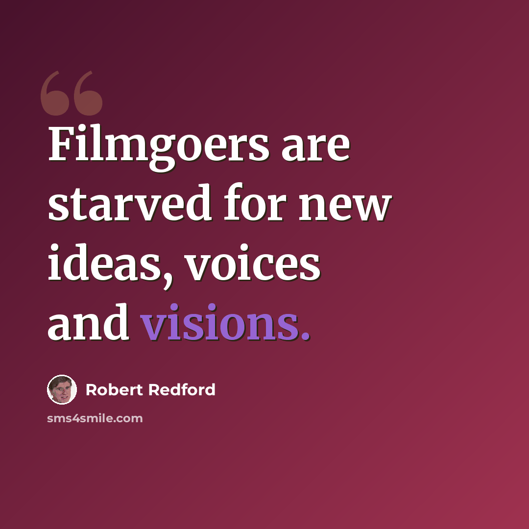 “Filmgoers are starved for new ideas, voices and visions.” quote by Robert Redford