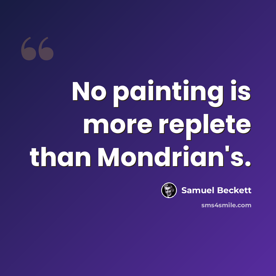 “No painting is more replete than Mondrian's.” quote by Samuel Beckett