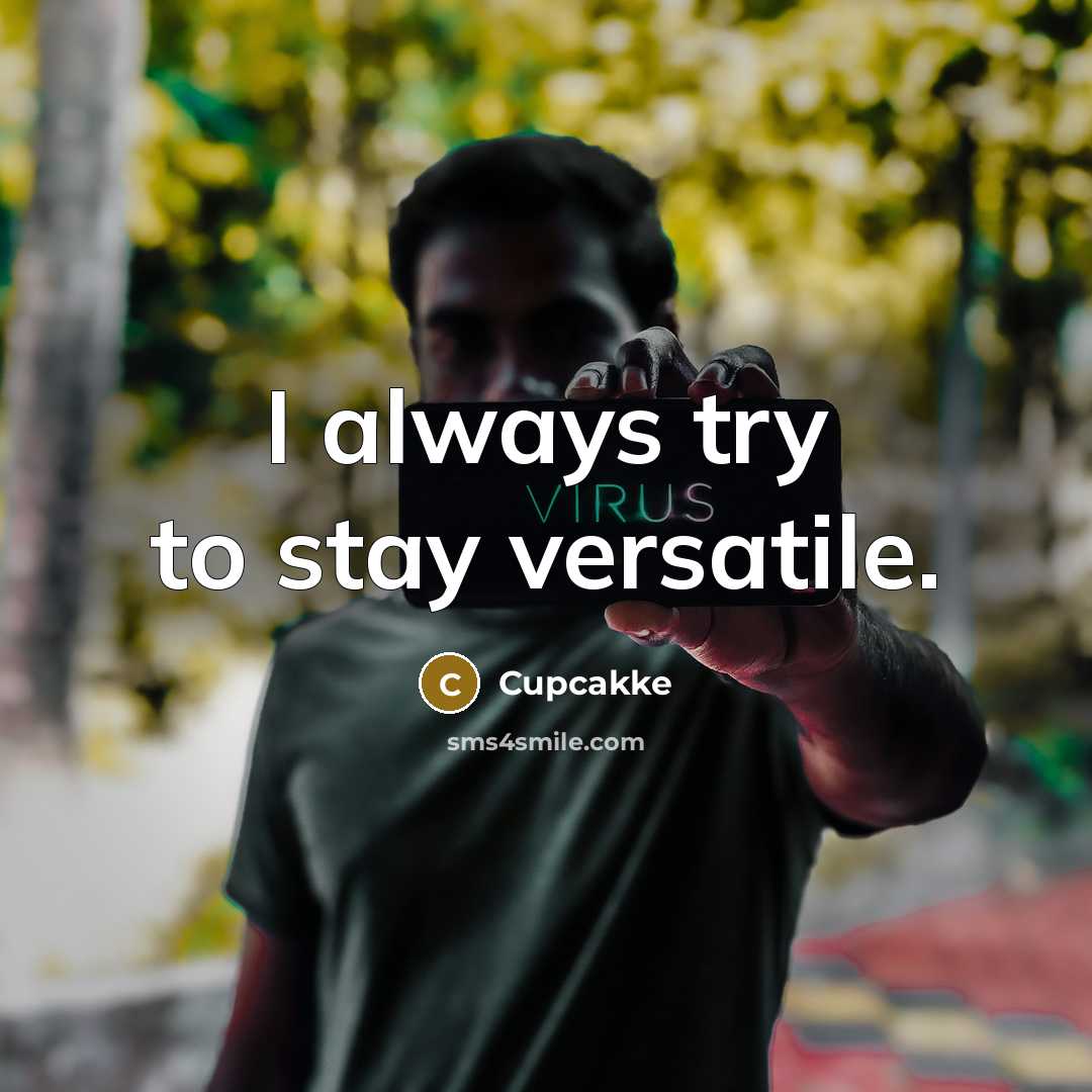 “I always try to stay versatile.” quote by Cupcakke