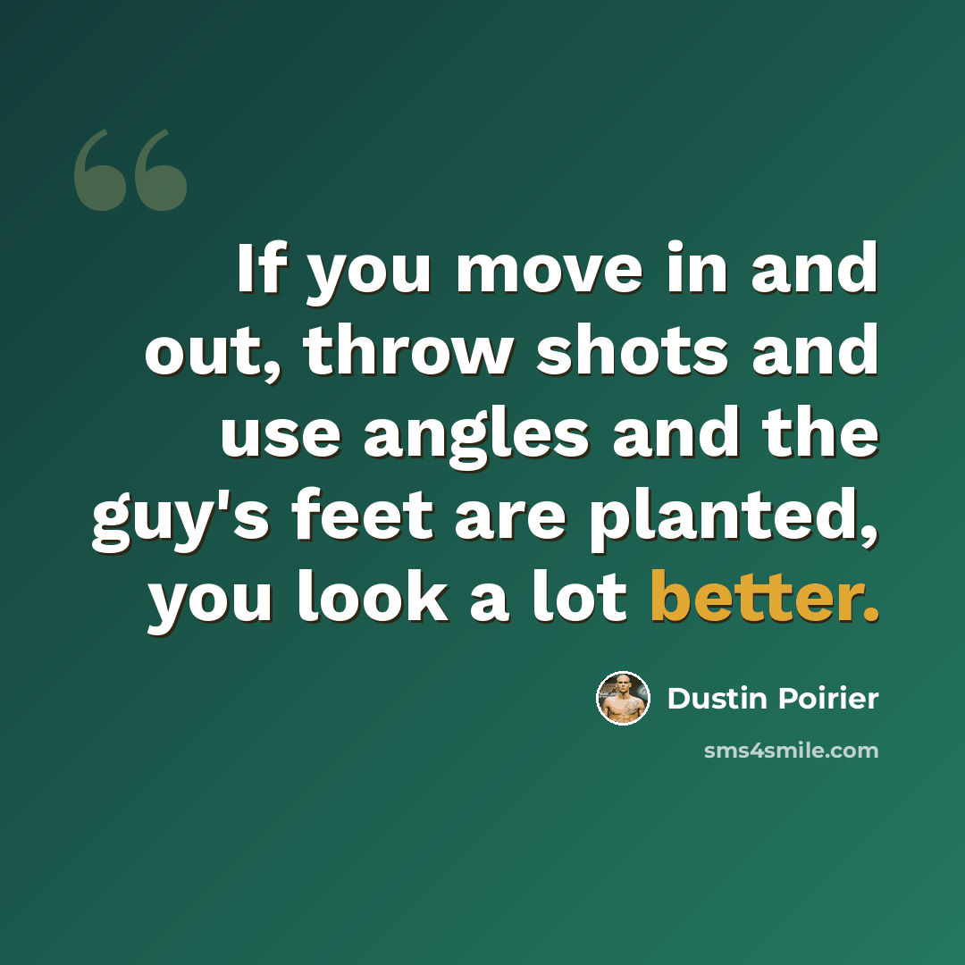 “If you move in and out, throw shots and use angles and the guy's feet are planted, you look a lot better.” quote by Dustin Poirier