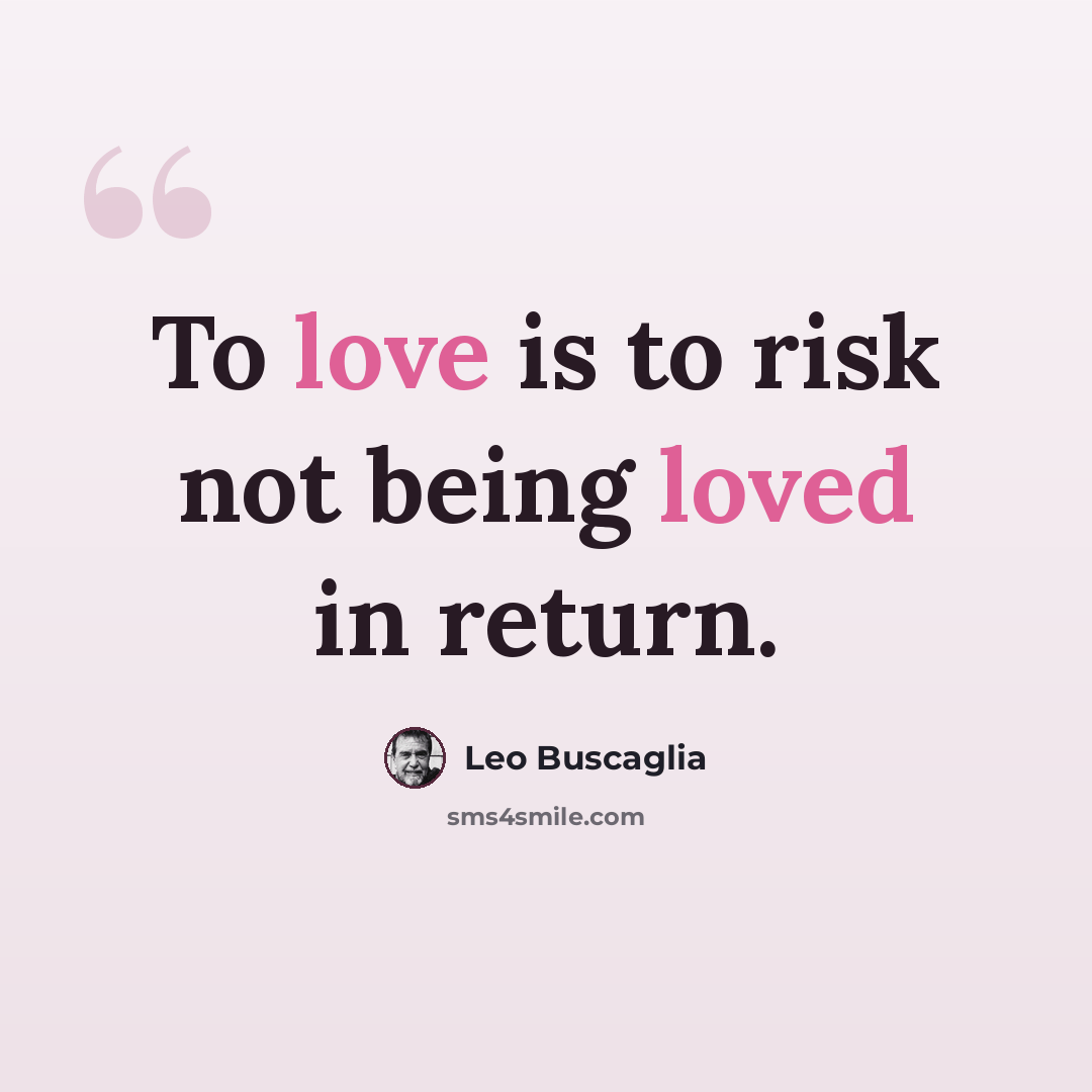 “To love is to risk not being loved in return.” quote by Leo Buscaglia
