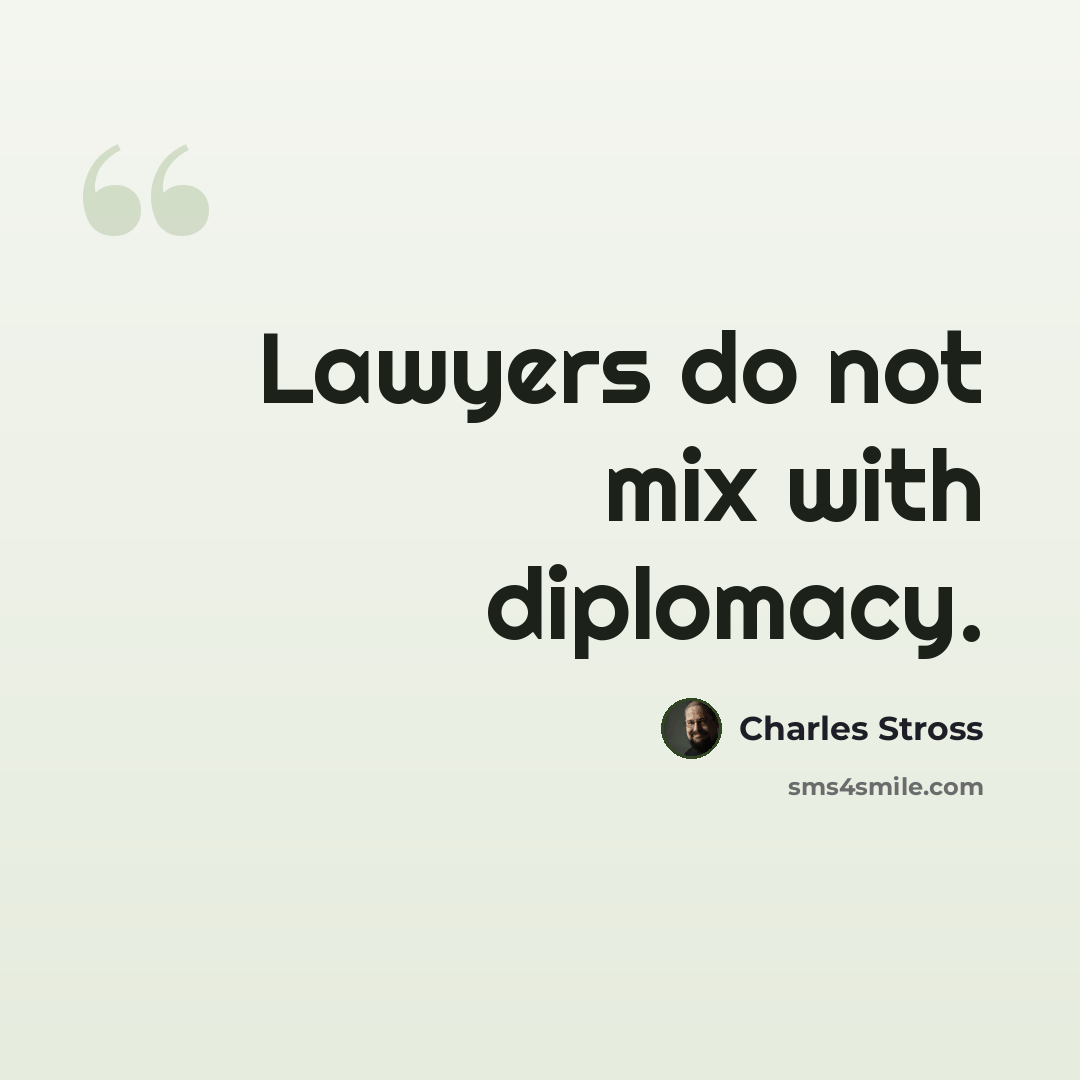 “Lawyers do not mix with diplomacy.” quote by Charles Stross