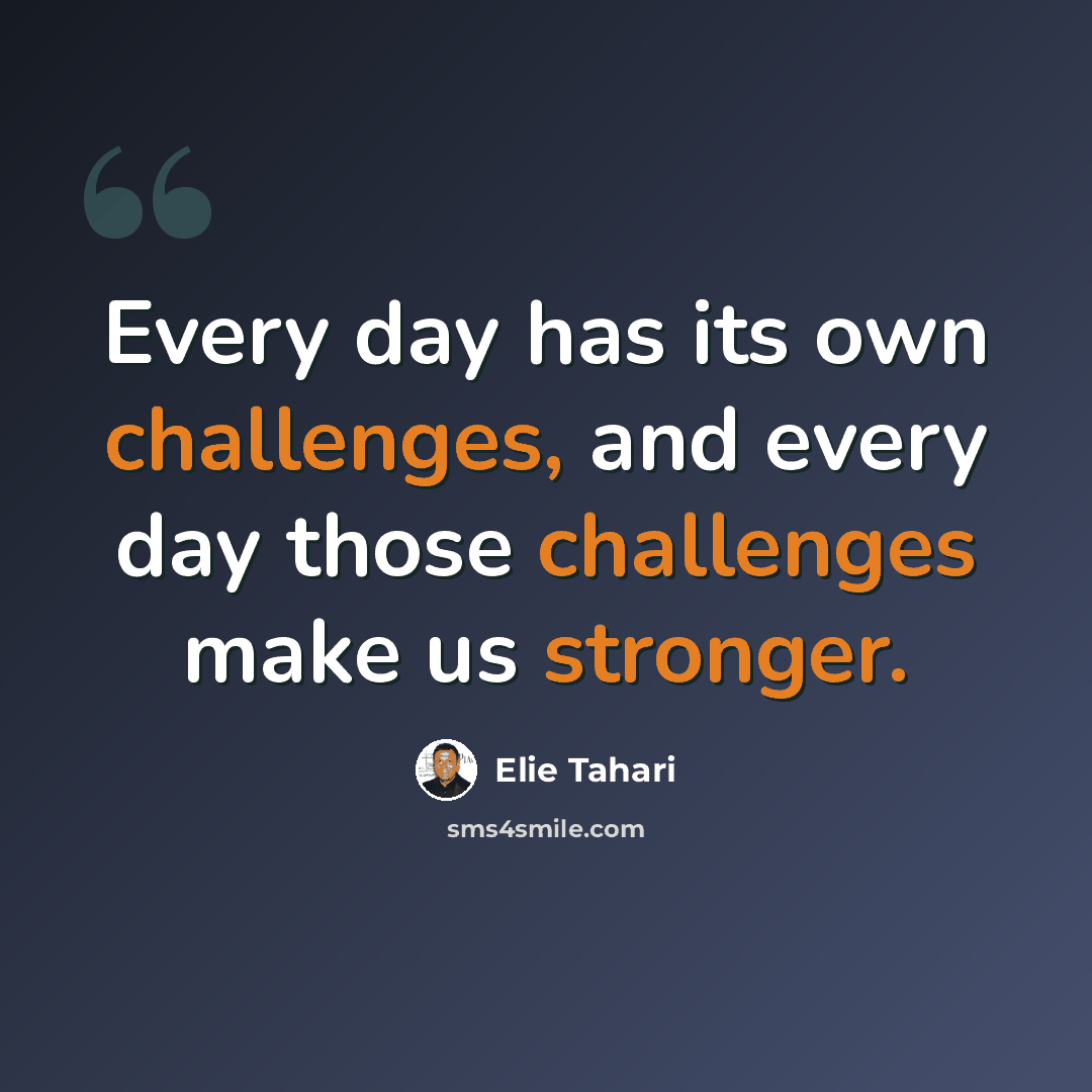“Every day has its own challenges, and every day those challenges make us stronger.” quote by Elie Tahari