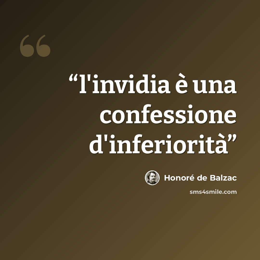 “l'invidia è una confessione d'inferiorità” quote by Honoré de Balzac