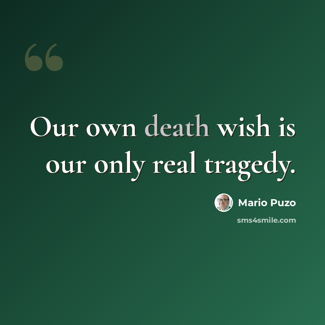 “Our own death wish is our only real tragedy.” quote by Mario Puzo