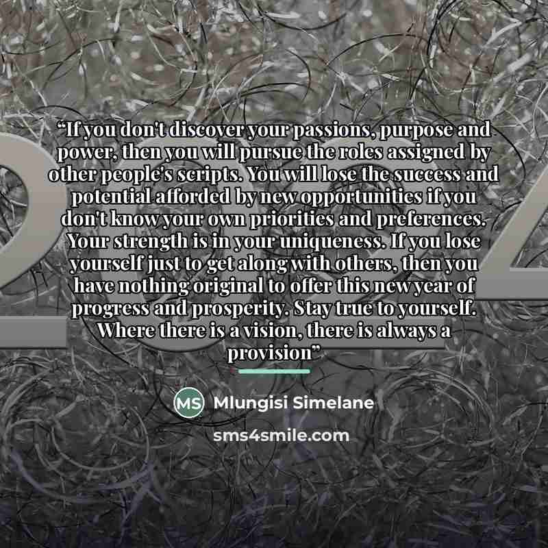 “If you don't discover your passions, purpose and power, then you will pursue the roles assigned by other people's scripts. You will lose the success and potential afforded by new opportunities if you don't know your own priorities and preferences. Your strength is in your uniqueness. If you lose…” quote by Mlungisi Simelane