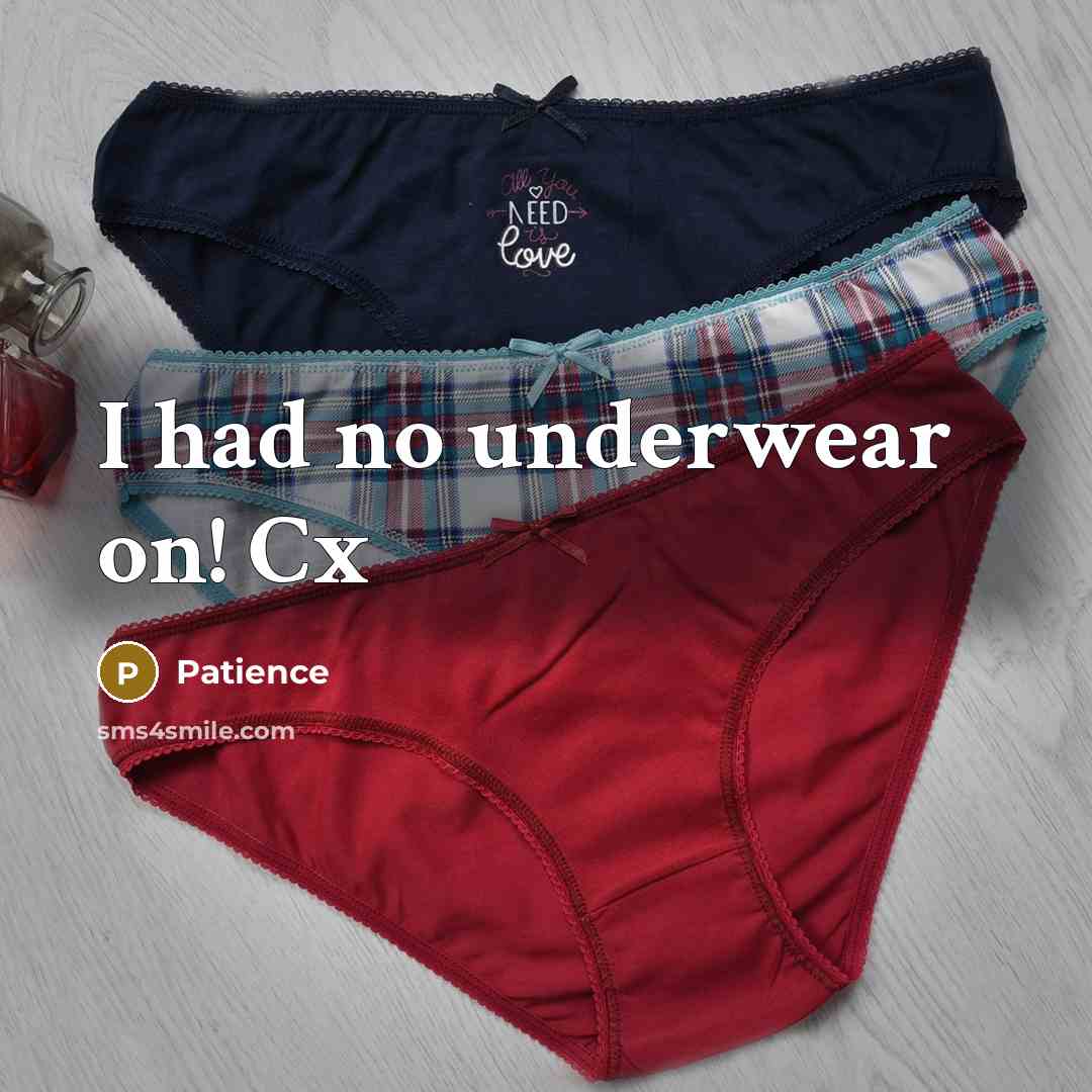 “I had no underwear on! Cx” quote by Patience