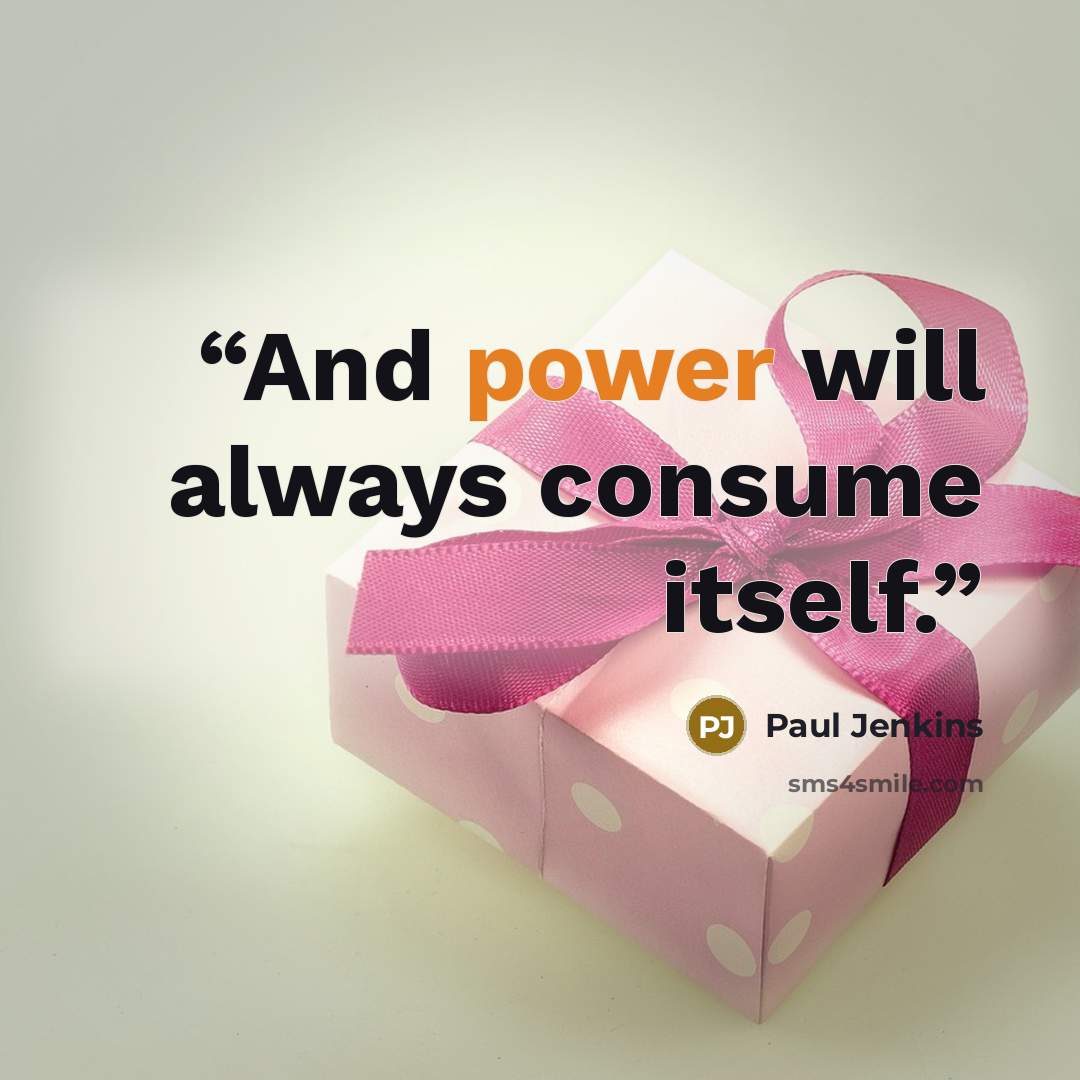 “And power will always consume itself.” quote by Paul Jenkins