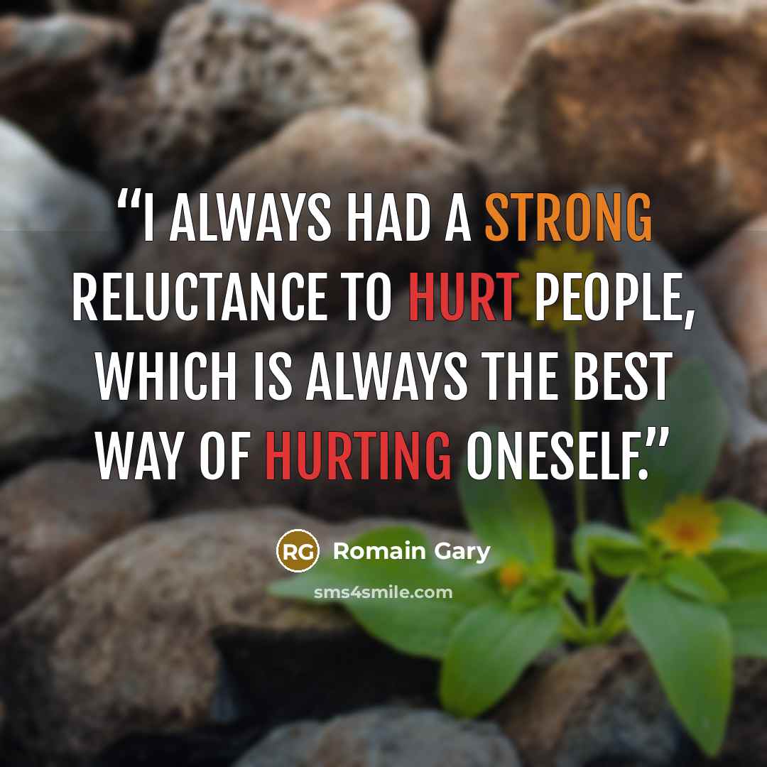 “I always had a strong reluctance to hurt people, which is always the best way of hurting oneself.” quote by Romain Gary