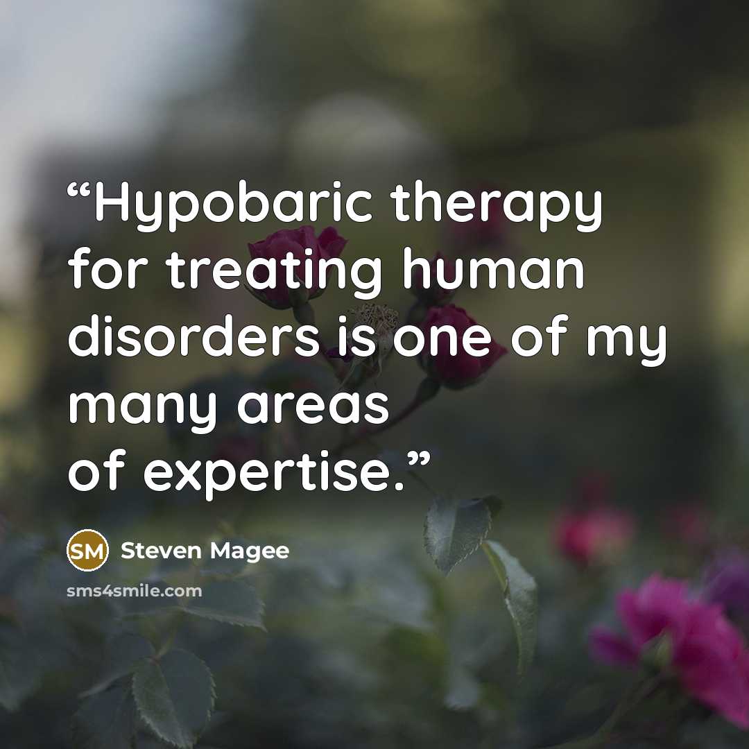 “Hypobaric therapy for treating human disorders is one of my many areas of expertise.” quote by Steven Magee